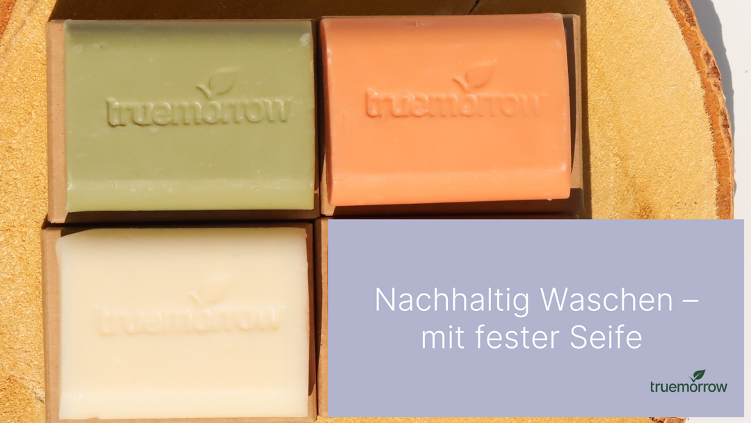 Nachhaltig waschen – Warum du dich für feste Seife entscheiden solltest